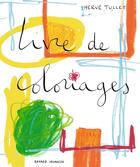 Couverture du livre « Livre de coloriages » de Herve Tullet aux éditions Bayard Jeunesse