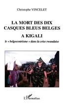 Couverture du livre « La mort des dix casques bleus belges a kigali - le 