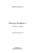 Couverture du livre « Histoire d'ombres t.1 » de Followsoul Raven aux éditions Editions Le Manuscrit