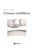 Couverture du livre « L'instant circonflexe » de Julien Calas aux éditions Publibook
