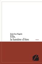 Couverture du livre « Ella, la lumière d'être » de Jean-Luc Seguin aux éditions Du Pantheon