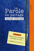 Couverture du livre « La parole en partage. carnet d etude 7 - decouvrons ensemble l evangile de jean, chapitres 11 et 12 » de Anonyme aux éditions Excelsis