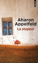 Couverture du livre « La stupeur » de Aharon Appelfeld aux éditions Points