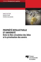 Couverture du livre « Propriete intellectuelle et université ; entre la libre circulation des idées et la privatisation des savoirs » de Marcel Dube et Marie Couture et Pierrick Malissard aux éditions Pu De Quebec