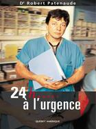 Couverture du livre « 24 Heures A L Urgence » de Patenaude Robert aux éditions Quebec Amerique