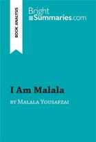 Couverture du livre « I Am Malala by Malala Yousafzai (Book Analysis) : Detailed Summary, Analysis and Reading Guide » de Marie Bouhon aux éditions Brightsummaries.com