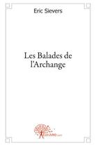 Couverture du livre « Les balades de l'archange » de Eric Sievers aux éditions Edilivre