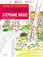 Couverture du livre « Cahier de coloriages ; les jardins de Stéphane Marie » de  aux éditions Chene