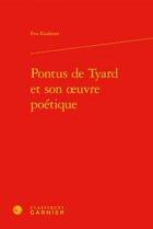 Couverture du livre « Pontus de Tyard et son oeuvre poétique » de Eva Kushner aux éditions Classiques Garnier