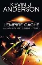 Couverture du livre « La saga des sept soleils Tome 1 : l'empire caché » de Kevin J. Anderson aux éditions Bragelonne