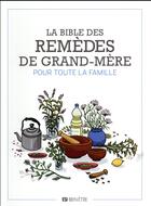 Couverture du livre « La bible des remèdes de grand-mère pour toute la famille » de  aux éditions Editions Esi