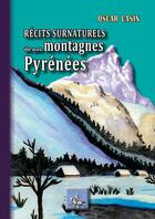 Couverture du livre « Récits surnaturels de nos montagnes Pyrénées » de Oscar Casin aux éditions Editions Des Regionalismes