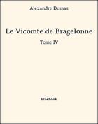 Couverture du livre « Le vicomte de Bragelonne t.4 » de Alexandre Dumas aux éditions Bibebook