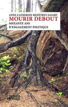 Couverture du livre « Mourir debout ; soixante ans d'engagement politique » de Anne-Catherine Menetrey-Savary aux éditions D'en Bas