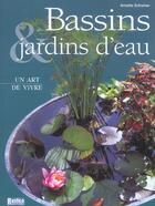 Couverture du livre « Bassins et jardins d'eau, un art de vivre » de Annette Schreiner aux éditions Rustica