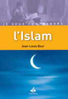 Couverture du livre « Je veux comprendre : l'Islam » de Jean-Louis Bour aux éditions Albouraq