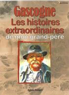 Couverture du livre « Gascogne, histoires extraordinaires de mon grand-père » de Sylvia Robert aux éditions Communication Presse Edition