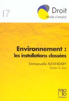 Couverture du livre « Environnement Les Installations Classees » de Alfandary Emmanuelle aux éditions Mb