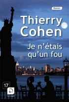 Couverture du livre « Je n'étais qu'un fou » de Thierry Cohen aux éditions Editions De La Loupe