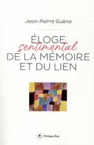 Couverture du livre « Éloge sentimental de la mémoire et du lien » de Jean-Pierre Gueno aux éditions Philippe Rey