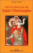 Couverture du livre « Par le pouvoir de Saint Christophe » de Angel Adams aux éditions Bussiere