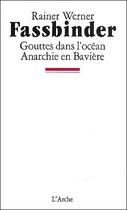 Couverture du livre « Gouttes dans l'ocean / anarchie en baviere » de Fassbinder R W. aux éditions L'arche