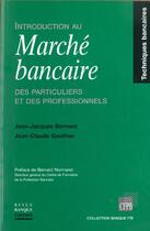 Couverture du livre « Introduction au marche bancaire des particuliers et des professionnels - techniques bancaires » de Jean-Jacques Bernard aux éditions Revue Banque