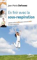 Couverture du livre « En finir avec la sous-respiration ; libérez votre souffle pour vivre en santé : la coach-respiration » de Jean-Marie Defossez aux éditions Jouvence