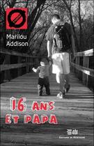 Couverture du livre « 16 ans et papa » de Marilou Addison aux éditions De Mortagne
