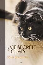 Couverture du livre « La vie secrète des chats » de John Bradshaw aux éditions Editions Ada