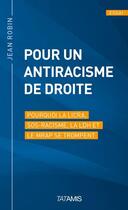 Couverture du livre « Pour un antiracisme de droite » de Jean Robin aux éditions Tatamis