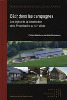 Couverture du livre « Bâtir dans les campagnes ; les enjeux de la construction de la protohistoire au XXIe siècle » de Philippe Madeline aux éditions Pu De Caen