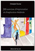 Couverture du livre « 300 exercices d'improvisation et d'exploration théâtrale » de Christophe Tournier aux éditions Jepublie
