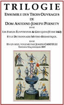 Couverture du livre « Trilogie, ensemble des trois ouvrages de dom antoine-joseph pernety ; les fables egyptiennes et grecques t.1 et t.2 » de Joseph Castelli aux éditions Editions Maconniques