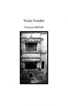 Couverture du livre « Visite Guidée » de Francois Mayer aux éditions Thebookedition.com