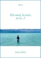 Couverture du livre « Dis-moi, la mer, et si...? » de Julia Urso aux éditions Edition Du Bateau Vert Et Blanc