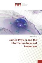 Couverture du livre « Unified Physics and the Information Nexus of Awareness » de William Brown aux éditions Editions Universitaires Europeennes