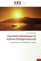 Couverture du livre « Comment developper la culture entrepreneuriale - entrepreneuriat, competences, culture » de Soppi Ndock Louise aux éditions Editions Universitaires Europeennes