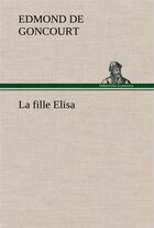 Couverture du livre « La fille elisa » de Edmond De Goncourt aux éditions Tredition