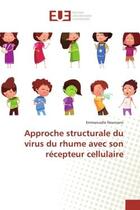 Couverture du livre « Approche structurale du virus du rhume avec son récepteur cellulaire » de Emmanuelle Neumann aux éditions Editions Universitaires Europeennes