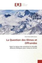 Couverture du livre « La question des dimes et offrandes - saisir la nature des ancienne et nouvelle alliances bibliques p » de Gnenin R A K. aux éditions Editions Universitaires Europeennes