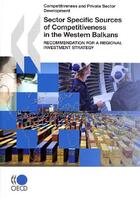 Couverture du livre « Sector specific sources of competitiveness in the Western Balkans ; recommandation for a regional investment strategy » de  aux éditions Ocde