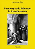 Couverture du livre « Le martyre de jehanne, la pucelle de feu » de David Walera aux éditions Baudelaire