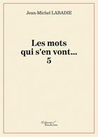 Couverture du livre « Les mots qui s'en vont... Tome 5 » de Jean-Michel Labadie aux éditions Baudelaire
