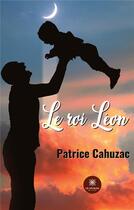 Couverture du livre « Le roi Léon » de Cahuzac Patrice aux éditions Le Lys Bleu