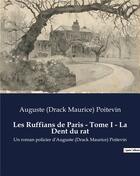 Couverture du livre « Les Ruffians de Paris - Tome I - La Dent du rat : Un roman policier d'Auguste (Drack Maurice) Poitevin » de Auguste (Drack Maurice) Poitevin aux éditions Culturea