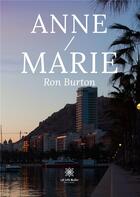 Couverture du livre « Anne/Marie » de Ron Burton aux éditions Le Lys Bleu