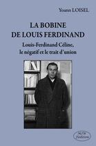 Couverture du livre « La bobine de Louis-Ferdinand Céline, le négatif et le trait d'union » de Yoann Loisel aux éditions Mjw