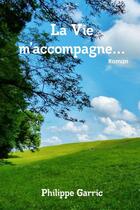 Couverture du livre « La Vie m'accompagne... » de Philippe Garric aux éditions Lulu