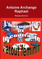 Couverture du livre « L'harmonie et le contraste Tome 2 : l'atout féminin » de Antoine Archange Raphael aux éditions Lulu